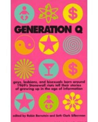 Generation Q: Gays, Lesbians, and Bisexuals Born Around 1969’s Stonewall Riots Tell Their Stories of Growing Up in the Age of Information